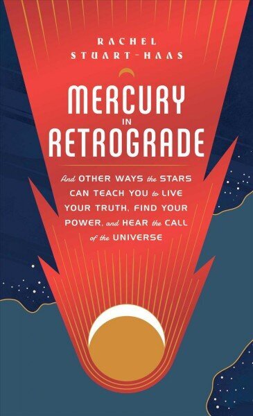 Mercury in Retrograde: And Other Ways the Stars Can Teach You to Live Your Truth, Find Your Power, and Hear the Call of the Universe цена и информация | Eneseabiraamatud | kaup24.ee