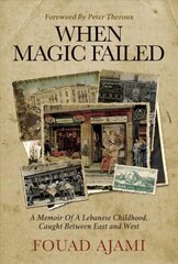 When Magic Failed: A Memoir of a Lebanese Childhood, Caught Between East and West цена и информация | Биографии, автобиогафии, мемуары | kaup24.ee