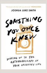 Something You Once Knew: Waking up to the extraordinary in your ordinary life hind ja info | Usukirjandus, religioossed raamatud | kaup24.ee