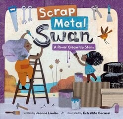 Scrap Metal Swan: A River Clean-Up Story hind ja info | Väikelaste raamatud | kaup24.ee