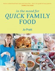 In the Mood for Quick Family Food: Simple, Fast and Delicious Recipes for Every Family hind ja info | Retseptiraamatud  | kaup24.ee