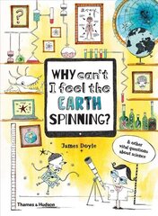 Why Can't I Feel the Earth Spinning?: And other vital questions about science hind ja info | Noortekirjandus | kaup24.ee