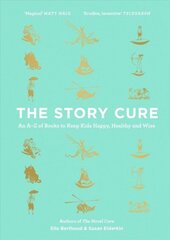 Story Cure: An A-Z of Books to Keep Kids Happy, Healthy and Wise Main цена и информация | Книги для подростков и молодежи | kaup24.ee