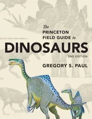 Princeton Field Guide to Dinosaurs: Second Edition 2nd Revised edition цена и информация | Энциклопедии, справочники | kaup24.ee