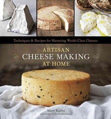 Artisan Cheese Making at Home: Techniques & Recipes for Mastering World-Class Cheeses [A Cookbook] hind ja info | Retseptiraamatud | kaup24.ee