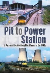 Pit to Power Station: A Personal Recollection of Coal Trains in the 1990s hind ja info | Reisiraamatud, reisijuhid | kaup24.ee