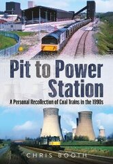 Pit to Power Station: A Personal Recollection of Coal Trains in the 1990s цена и информация | Путеводители, путешествия | kaup24.ee