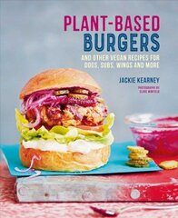 Plant-based Burgers: And Other Vegan Recipes for Dogs, Subs, Wings and More цена и информация | Книги рецептов | kaup24.ee