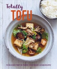 Totally Tofu: 75 Delicious Protein-Packed Vegetarian and Vegan Recipes цена и информация | Книги рецептов | kaup24.ee