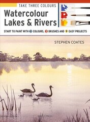 Take Three Colours: Watercolour Lakes & Rivers: Start to Paint with 3 Colours, 3 Brushes and 9 Easy Projects hind ja info | Kunstiraamatud | kaup24.ee