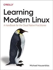 Learning Modern Linux: A Handbook for the Cloud Native Practitioner цена и информация | Книги по экономике | kaup24.ee