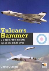 Vulcan's Hammer: V-Force Aircraft and Weapons Projects Since 1945 hind ja info | Ühiskonnateemalised raamatud | kaup24.ee