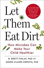 Let Them Eat Dirt: How Microbes Can Make Your Child Healthier hind ja info | Eneseabiraamatud | kaup24.ee