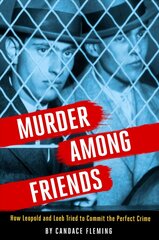 Murder Among Friends: How Leopold and Loeb Tried to Commit the Perfect Crime цена и информация | Книги для подростков и молодежи | kaup24.ee