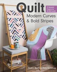 Quilt Modern Curves & Bold Stripes: 15 Dynamic Projects for All Skills Levels цена и информация | Книги о питании и здоровом образе жизни | kaup24.ee