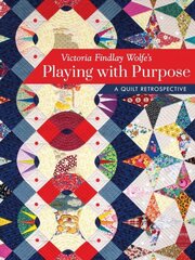 Victoria Findlay Wolfe's Playing with Purpose: A Quilt Retrospective цена и информация | Книги о питании и здоровом образе жизни | kaup24.ee