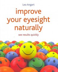 Improve Your Eyesight Naturally: See results quickly hind ja info | Eneseabiraamatud | kaup24.ee