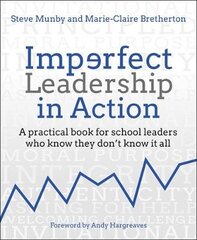 Imperfect Leadership in Action: A practical book for school leaders who know they don't know it all hind ja info | Ühiskonnateemalised raamatud | kaup24.ee