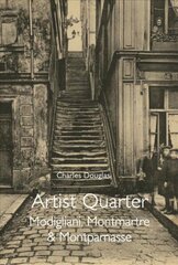 Artist Quarter: Modigliani, Montmartre and Montparnasse цена и информация | Биографии, автобиогафии, мемуары | kaup24.ee