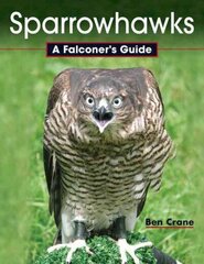 Sparrowhawks: A Falconer's Guide цена и информация | Книги о питании и здоровом образе жизни | kaup24.ee