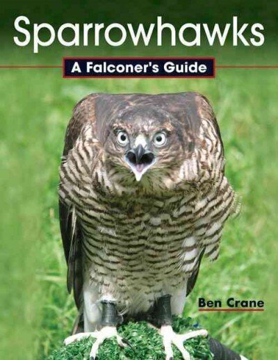 Sparrowhawks: A Falconer's Guide hind ja info | Tervislik eluviis ja toitumine | kaup24.ee