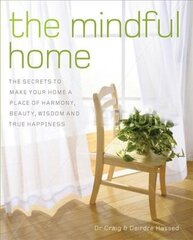 MINDFUL HOME: The Secrets to Making Your Home a Place of Harmony, Beauty, Wisdom and True Happiness цена и информация | Самоучители | kaup24.ee