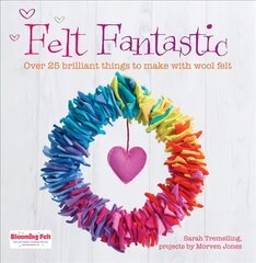 Felt Fantastic: Over 25 Brilliant Things to Make with Felt цена и информация | Книги о питании и здоровом образе жизни | kaup24.ee
