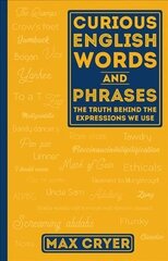 CURIOUS ENGLISH WORDS AND PHRASES: The Truth Behind the Expressions We Use Second Edition hind ja info | Võõrkeele õppematerjalid | kaup24.ee