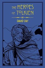 Heroes of Tolkien: An Exploration of Tolkien's Heroic Characters, and the Sources that Inspired his Work from Myth, Literature and History hind ja info | Fantaasia, müstika | kaup24.ee