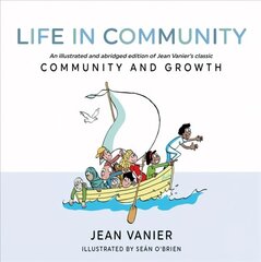 Life in Community: An illustrated and abridged edition of Jean Vanier's classic Community and Growth hind ja info | Usukirjandus, religioossed raamatud | kaup24.ee