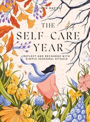 Self-Care Year: Reflect and Recharge with Simple Seasonal Rituals hind ja info | Eneseabiraamatud | kaup24.ee