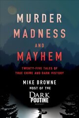 Murder, Madness and Mayhem: Twenty-Five Tales of True Crime and Dark History hind ja info | Elulooraamatud, biograafiad, memuaarid | kaup24.ee
