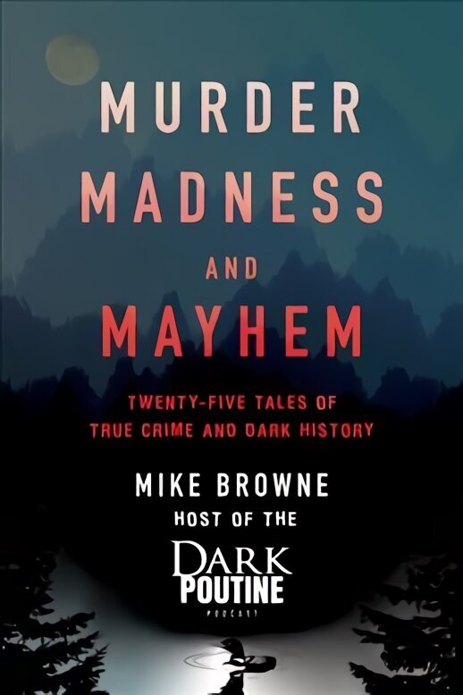 Murder, Madness and Mayhem: Twenty-Five Tales of True Crime and Dark History hind ja info | Elulooraamatud, biograafiad, memuaarid | kaup24.ee