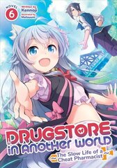 Drugstore in Another World: The Slow Life of a Cheat Pharmacist (Light Novel) Vol. 6 hind ja info | Fantaasia, müstika | kaup24.ee