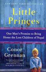 Little Princes: One Man's Promise to Bring Home the Lost Children of Nepal hind ja info | Elulooraamatud, biograafiad, memuaarid | kaup24.ee