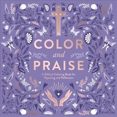 Color and Praise: A Biblical Coloring Book for Rejoicing and Reflection цена и информация | Книги о питании и здоровом образе жизни | kaup24.ee