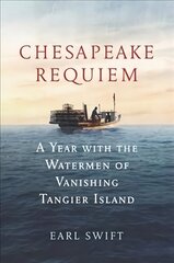 Chesapeake Requiem: A Year with the Watermen of Vanishing Tangier Island hind ja info | Ajalooraamatud | kaup24.ee