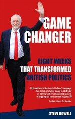 GAME CHANGER Eight Weeks That Transformed British Politics: Inside Corbyn's Election Machine Digital original цена и информация | Книги по социальным наукам | kaup24.ee