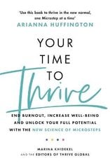 Your Time to Thrive: End Burnout, Increase Well-being, and Unlock Your Full Potential with the New Science of Microsteps hind ja info | Eneseabiraamatud | kaup24.ee
