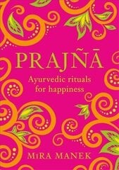 Prajna: Ayurvedic Rituals For Happiness hind ja info | Eneseabiraamatud | kaup24.ee