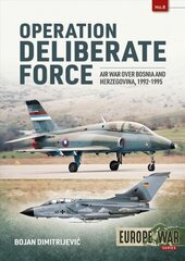 Operation Deliberate Force: Nato'S Intervention in Bosnia, 1995 цена и информация | Исторические книги | kaup24.ee