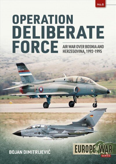 Operation Deliberate Force: Nato'S Intervention in Bosnia, 1995 цена и информация | Ajalooraamatud | kaup24.ee