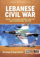 Lebanese Civil War: Volume 1: Palestinian Diaspora, Syrian and Israeli Interventions, 1970-1978 цена и информация | Исторические книги | kaup24.ee