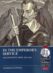 In the Emperor's Service: Wallenstein'S Army, 1625-1634 hind ja info | Ajalooraamatud | kaup24.ee