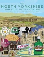 North Yorkshire Cook Book Second Helpings: A celebration of the amazing food and drink on our doorstep. цена и информация | Книги рецептов | kaup24.ee