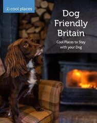 Dog Friendly Britain: Cool Places to Stay with your Dog hind ja info | Reisiraamatud, reisijuhid | kaup24.ee