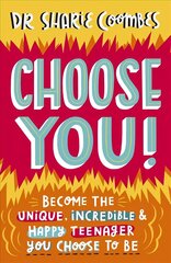 Choose You!: Become the unique, incredible and happy teenager YOU CHOOSE to be hind ja info | Noortekirjandus | kaup24.ee