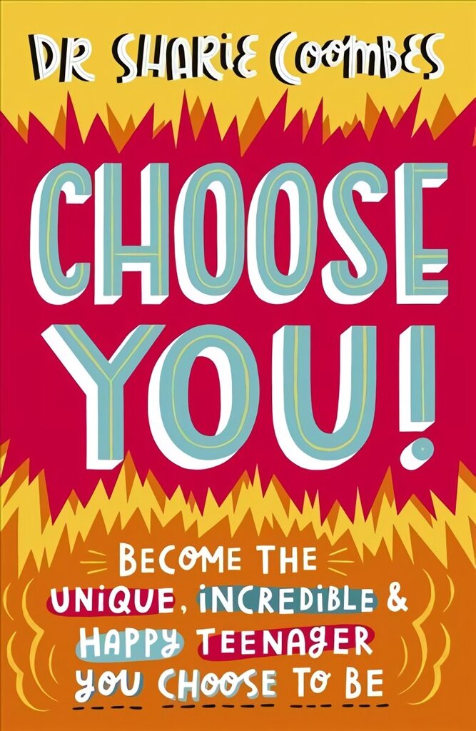 Choose You!: Become the unique, incredible and happy teenager YOU CHOOSE to be цена и информация | Noortekirjandus | kaup24.ee