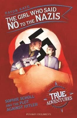 Girl Who Said No to the Nazis: Sophie Scholl and the Plot Against Hitler цена и информация | Noortekirjandus | kaup24.ee