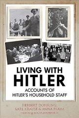 Living with Hitler: Accounts of Hitler's Household Staff цена и информация | Биографии, автобиогафии, мемуары | kaup24.ee